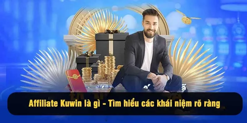Affiliate Kuwin là gì - Tìm hiểu các khái niệm rõ ràng