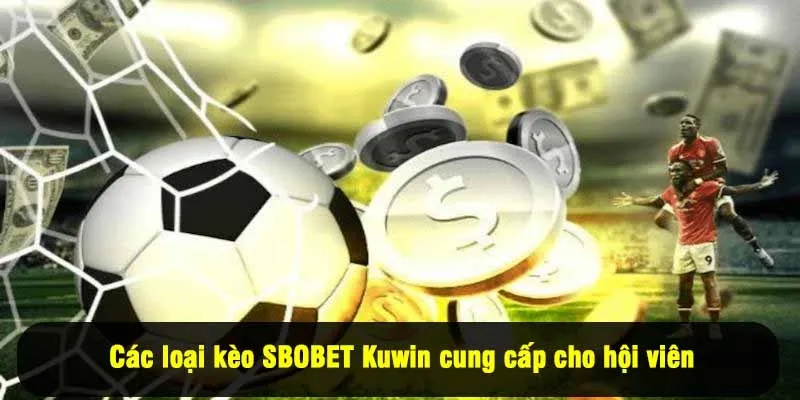 Các loại kèo SBOBET Kuwin cung cấp cho hội viên