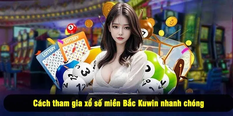 Cách tham gia xổ số miền Bắc Kuwin nhanh chóng