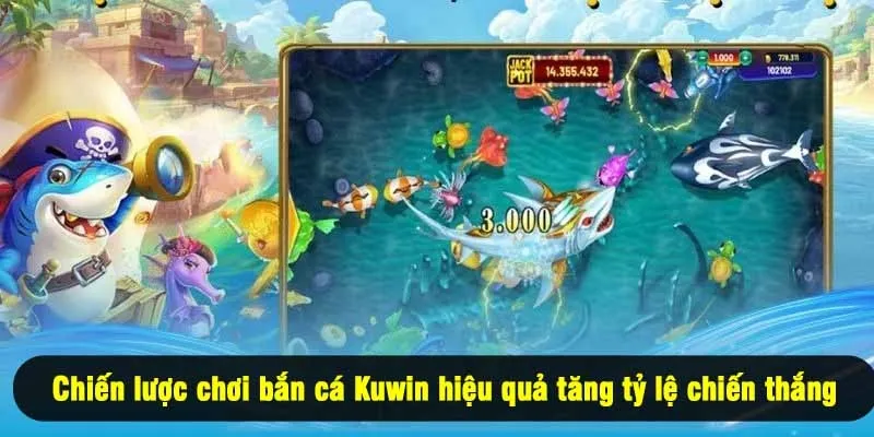 Chiến lược chơi bắn cá Kuwin hiệu quả tăng tỷ lệ chiến thắng
