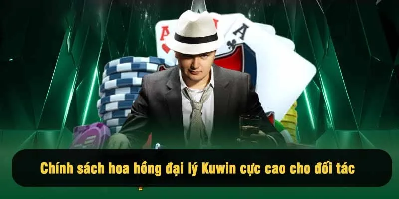 Chính sách hoa hồng đại lý Kuwin cực cao cho đối tác