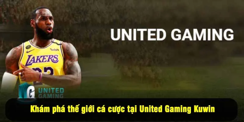 Khám phá thế giới cá cược tại United Gaming Kuwin