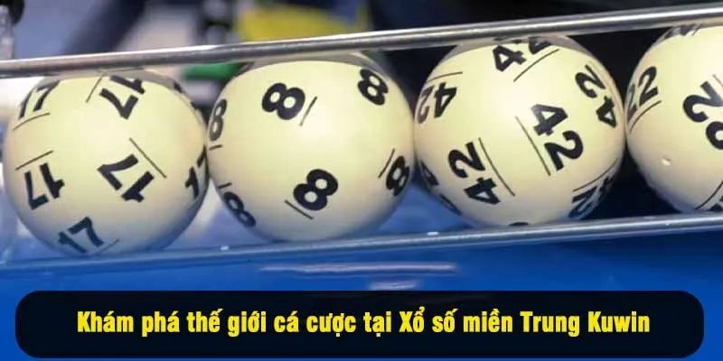 Khám phá thế giới cá cược tại Xổ số miền Trung Kuwin