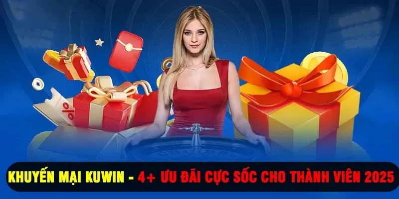 Khuyến Mại Kuwin - 4+ Ưu Đãi Cực Sốc Cho Thành Viên 2025