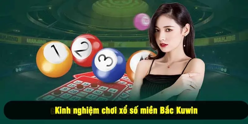 Kinh nghiệm chơi xổ số miền Bắc Kuwin