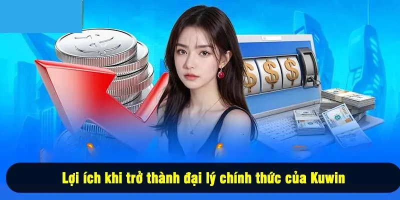 Lợi ích khi trở thành đại lý chính thức của Kuwin