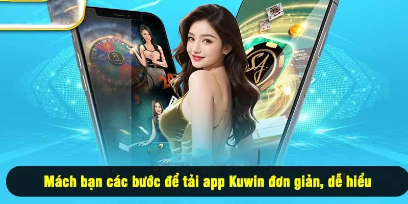 Mách bạn các bước để tải app Kuwin đơn giản, dễ hiểu