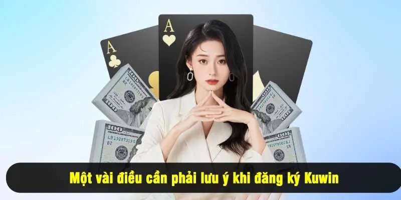 Một vài điều cần phải lưu ý khi đăng ký Kuwin
