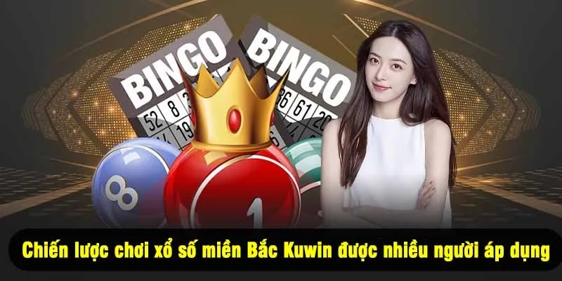 Những chiến lược chơi xổ số miền Bắc Kuwin được nhiều người áp dụng