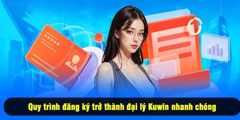 Quy trình đăng ký trở thành đại lý Kuwin nhanh chóng