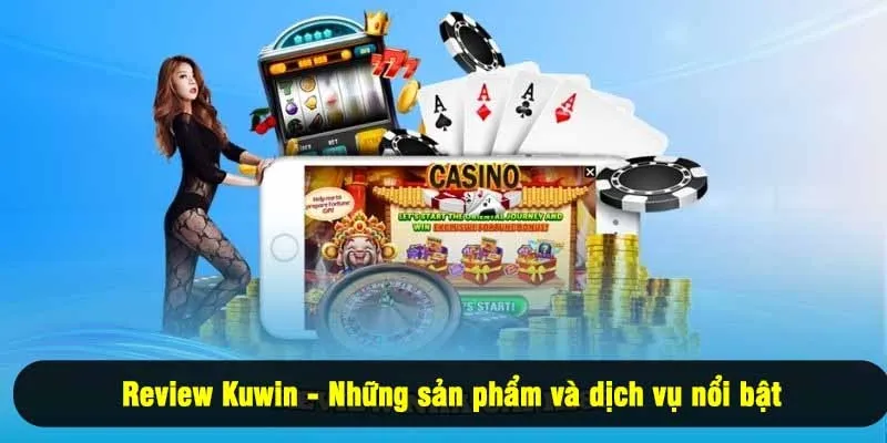 Review Kuwin - Những sản phẩm và dịch vụ nổi bật