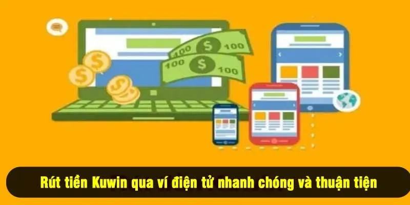 Rút tiền Kuwin qua ví điện tử nhanh chóng và thuận tiện