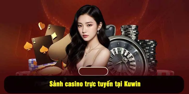 Sảnh casino trực tuyến tại Kuwin