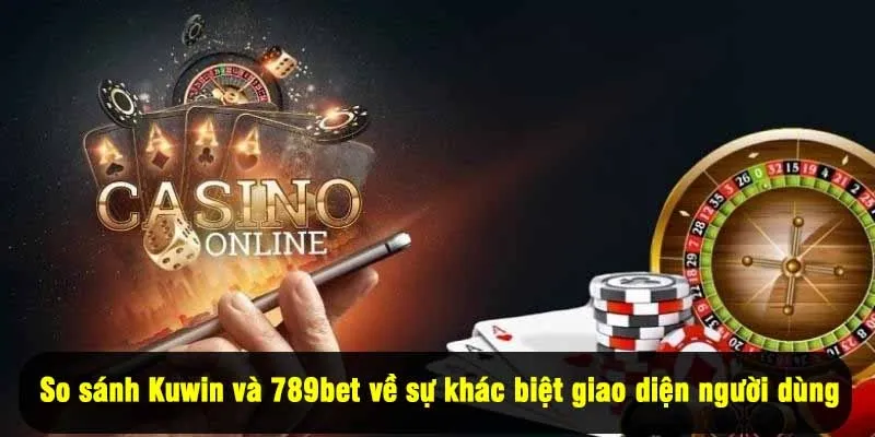 So sánh Kuwin và 789bet về sự khác biệt giữa các tựa game