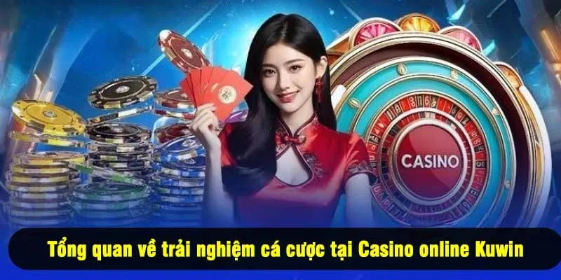 Tổng quan về trải nghiệm cá cược tại Casino online Kuwin